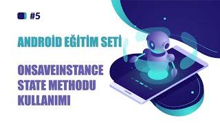 ANDROİD EĞİTİM SETİ  DERS 5  ONSAVEINSTANCE STATE METHODU KULLANIMI