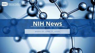 NIH News – Week of June 17 2024