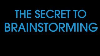 The secret to brainstorming