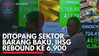 Ditopang Sektor Barang Baku IHSG Rebound ke 6.900  IDX CHANNEL