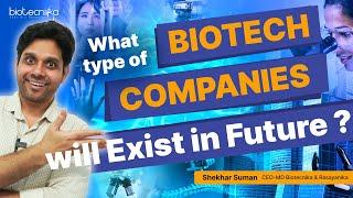 What Type of Biotech Companies Will Exist in Future?