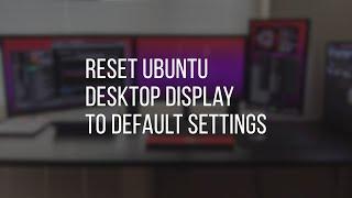 How to Reset Ubuntu Desktop Display to Default Settings  Ubuntu Tutorials