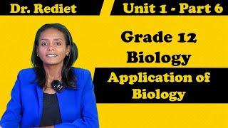 Grade 12 Biology Unit 1 Application of Biology  Part 6  with Detail Explanation  Dr. Rediet