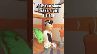 POV you show Drake a girl his age 