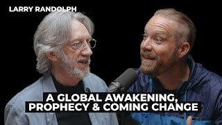 Larry Randolph A Global Awakening Prophecy and Coming Change