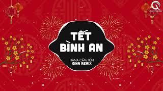 Tết Bình An Qinn Remix - Hana Cẩm Tiên  Một Năm Cũ Đã Qua Cùng Nhau Đón Năm Mới Bình An Muôn Nhà