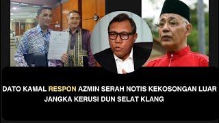 DATO KAMAL RESPON AZMIN SERAH NOTIS KEKOSONGAN LUAR JANGKA KERUSI DUN SELAT KLANG