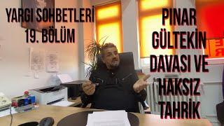 YARGI SOHBETLERİ 19  PINAR GÜLTEKİN 1  “HAKSIZ TAHRİK” - #hakim #PınarGültekin #TuğrulYılmaz