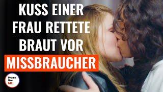 Der Kuss einer Frau rettete die Braut vor dem Missbraucher  @DramatizeMeDeutsch