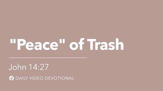 “Peace” of Trash  John 1427  Our Daily Bread Video Devotional