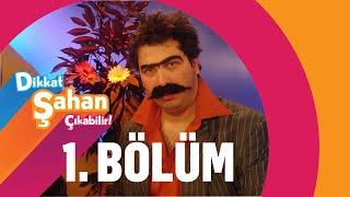 Dikkat Şahan Çıkabilir - 1. Bölüm