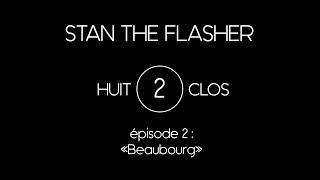 Stan The Flasher - Huit Clos Live - Episode 2 Comme à Beaubourg Official HD