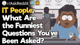 IT People What Are The Funniest Questions Youve Been Asked?