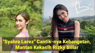 Syahra Larez Cantik-nya Kebangetan Mantan Kekasih Rizky Billar