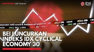 BEI Luncurkan Indeks IDX Cyclical Economy 30  IDX CHANNEL