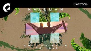 Hallman feat. ELWIN - What Do We Do to Love