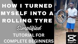 HOW I TURNED INTO A ROLLING TYRE MAGIC VIDEO TUTORIAL FOR COMPLETE BEGINNERS  CAPCUT 