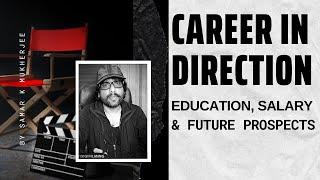 Film Direction Career Education Salary & Future- By Samar K Mukherjee