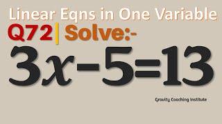 Q72  Solve 3x-5=13  3 x - 5 = 13  3 x minus 5 equal to 13