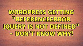 Wordpress Getting ReferenceError jQuery is not defined - dont know why 2 Solutions