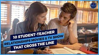 10 Student-Teacher Relationships Movies & TV Show That Cross the Line