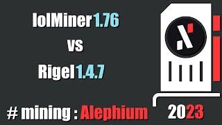 QUICK LOOK lolMiner 1.76 vs Rigel 1.4.7 - mining #Alephium