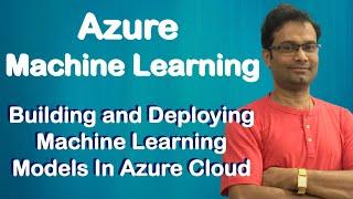 Azure Machine Learning  Building & Deploying your First Machine Learning Model  Step By Step Guide