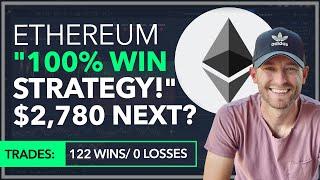 ETHEREUM - 100% WIN STRATEGY 122 WINS 0 LOSSES + ETH TO $2780 NEXT?