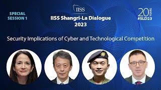 IISS Shangri-La Dialogue 2023  S1 Security Implications of Cyber and Technological Competition