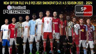 NEW OPTION FILE V4.0 SEASON 2023 - 2024  PES 2021 SMOKEPATCH 21.4.5  REVIEWS GAMEPLAY