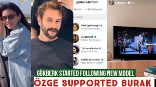 Gökberk demirci Started following New Model Özge yagiz Supported Burak