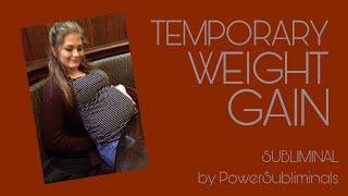 TEMPORARY WEIGHT GAIN SUBLIMINAL — feel like you’re fat
