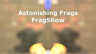 Astonishing Frags #6 FragShow