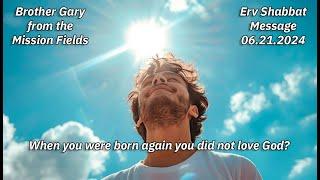 When you were Born Again you did not love God by Brother Gary from the Mission Fields