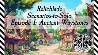 Relicblade - Scenarios to Solo - Episode 1 Ancient Waystones