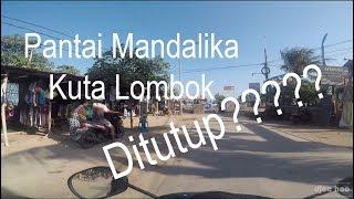 Pantai Kuta Mandalika Ditutup??  Penataan Pantai Mandalika  Keliling Mandalika