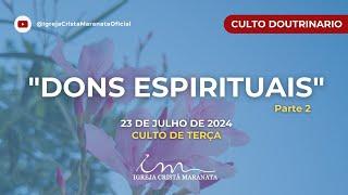 23072024 - CULTO 20H - Igreja Cristã Maranata - Tema Dons Espirituais - Parte 2- Terça
