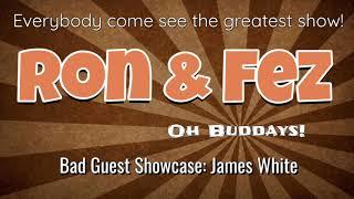 Ron & Fez - Bad Guest Showcase James White