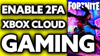 How To Enable 2FA Fortnite on Xbox Cloud Gaming 2024