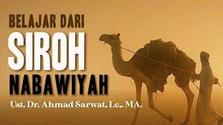 Belajar Dari Siroh Nabawiyah - Ustadz Dr.Ahmad Sarwat. Lc. MA