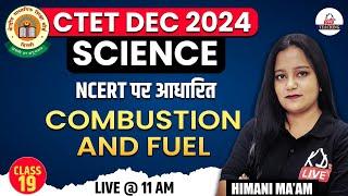 CTET DEC 2024  SCIENCE  NCERT पर आधारित  Combustion & Flame  Class 19  By Himani Mam