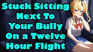 Stuck Sitting Next To Your Bully on A Twelve Hour Flight F4MEnemies to LoversASMR