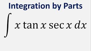 Integration by Parts Integral of x*tanxsecx dx