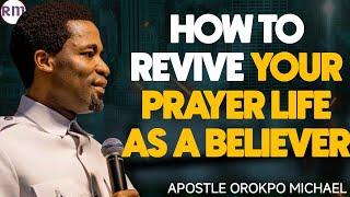 THIS IS HOW TO REVIVE YOUR PRAYER LIFE AS A BELIEVER  APOSTLE OROKPO MICHAEL