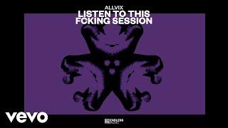 Allvix - Listen To This Fcking Session Audio