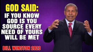 Dr Bill Winston 2023 - If you know God is you source every need of yours will be met