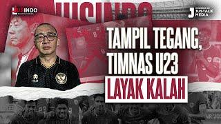 JUS INDO #98  TAMPIL TEGANG TIMNAS U23 LAYAK KALAH