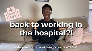 i went back to working in the hospital + pros and cons of being a hospital ibclc