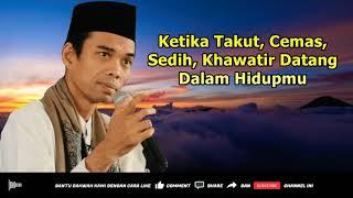 Ketika Takut Cemas Sedih Khawatir Datang Dalam Hidupmu - Ceramah Ustadz Abdul Somad