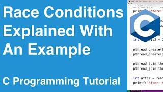 Race Conditions Explained With An Example  C Programming Tutorial